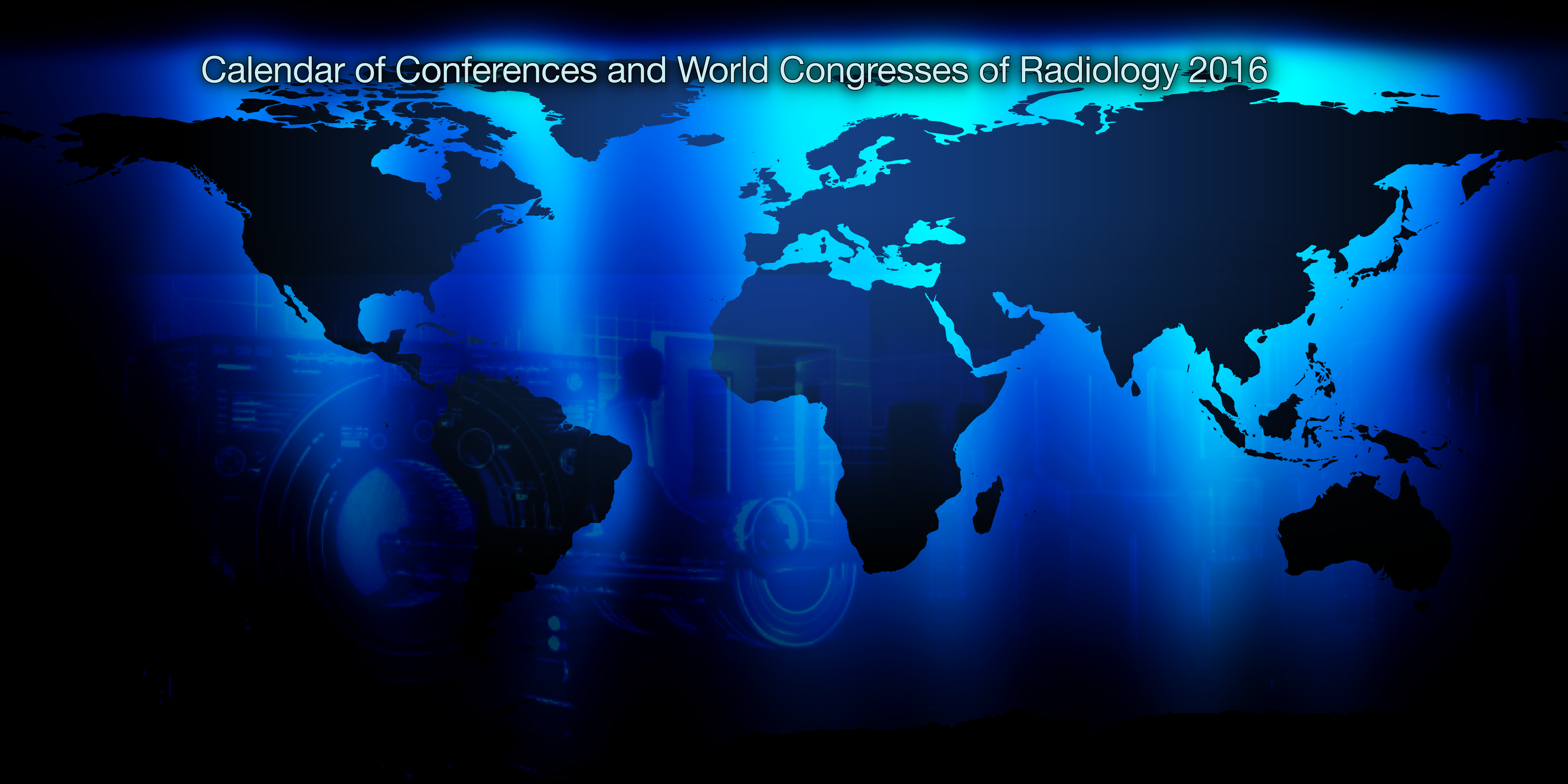 Calendar of Conferences and World Congresses of Radiology 2016.